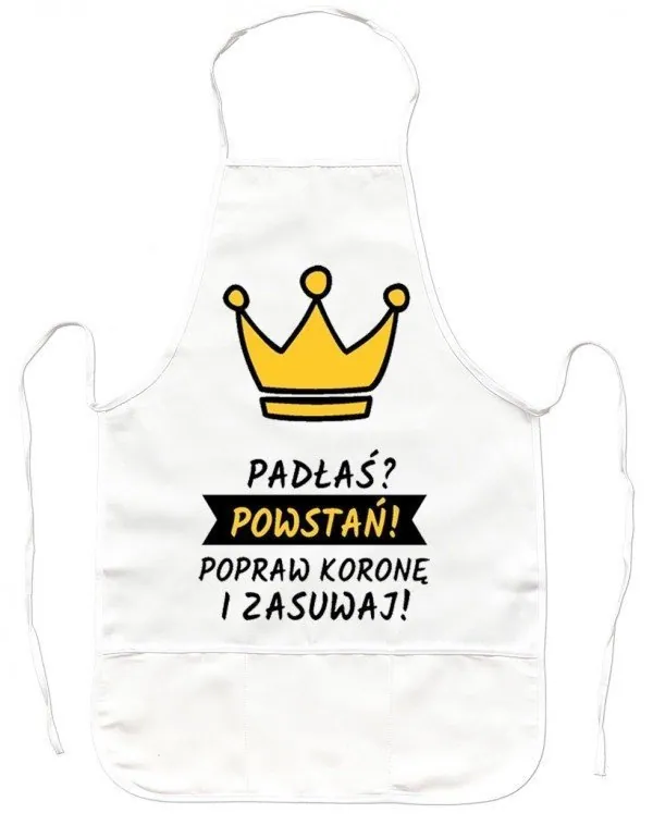 Fartuszek Kuchenny - Padłaś? Powstań! Popraw koronę i zasuwaj!